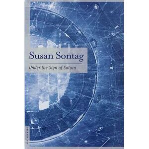 Under the Sign of Saturn: Essays -- Susan Sontag